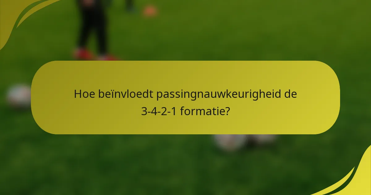 Hoe beïnvloedt passingnauwkeurigheid de 3-4-2-1 formatie?