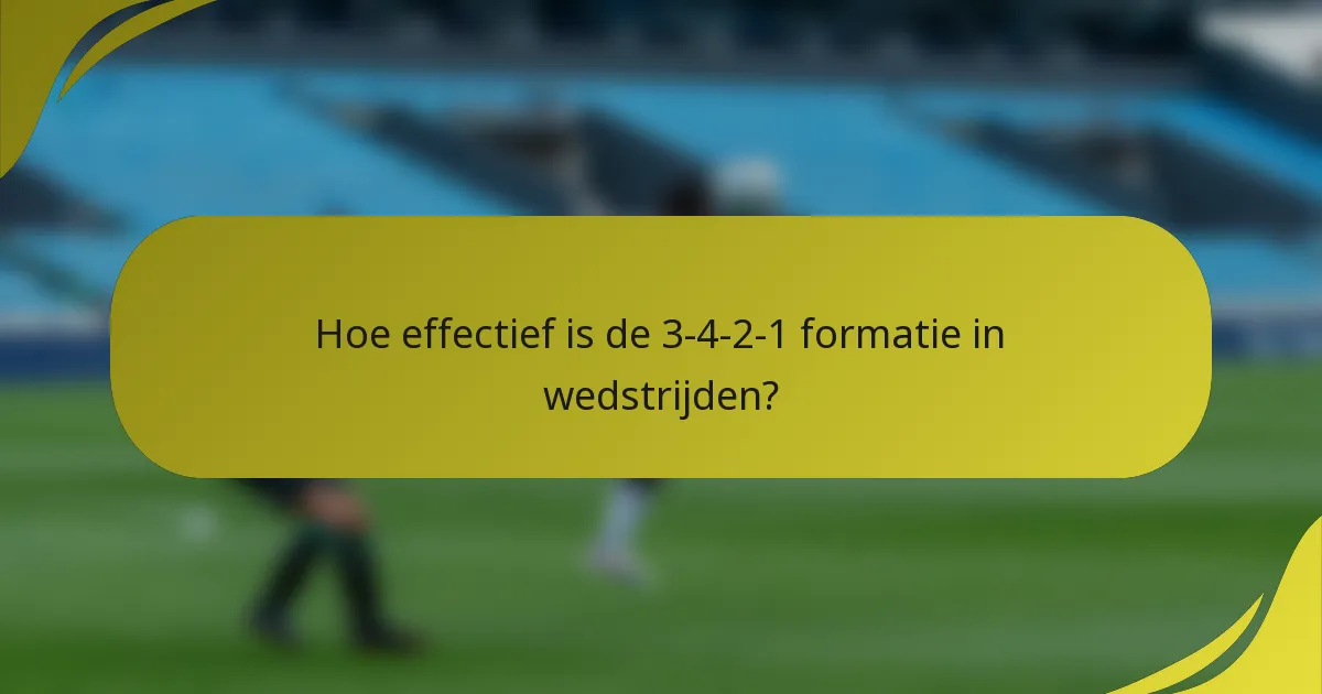 Hoe effectief is de 3-4-2-1 formatie in wedstrijden?