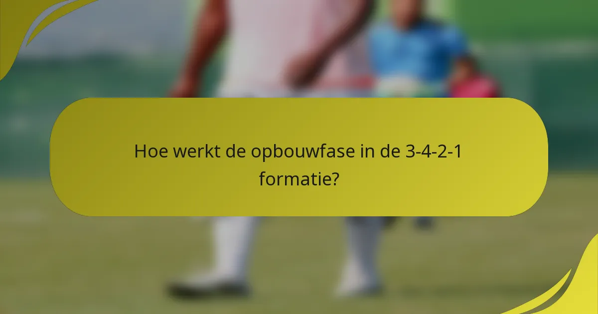 Hoe werkt de opbouwfase in de 3-4-2-1 formatie?