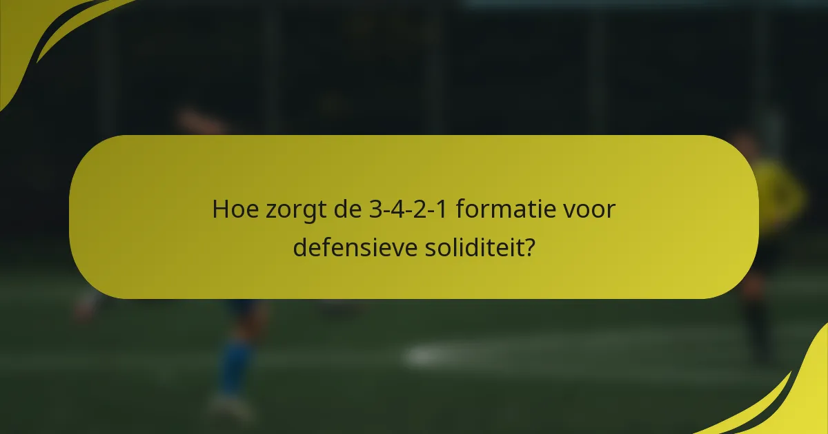 Hoe zorgt de 3-4-2-1 formatie voor defensieve soliditeit?