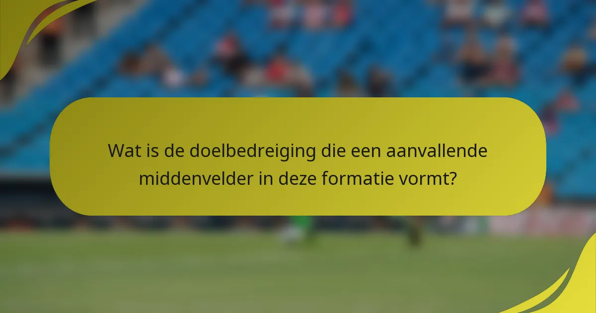Wat is de doelbedreiging die een aanvallende middenvelder in deze formatie vormt?