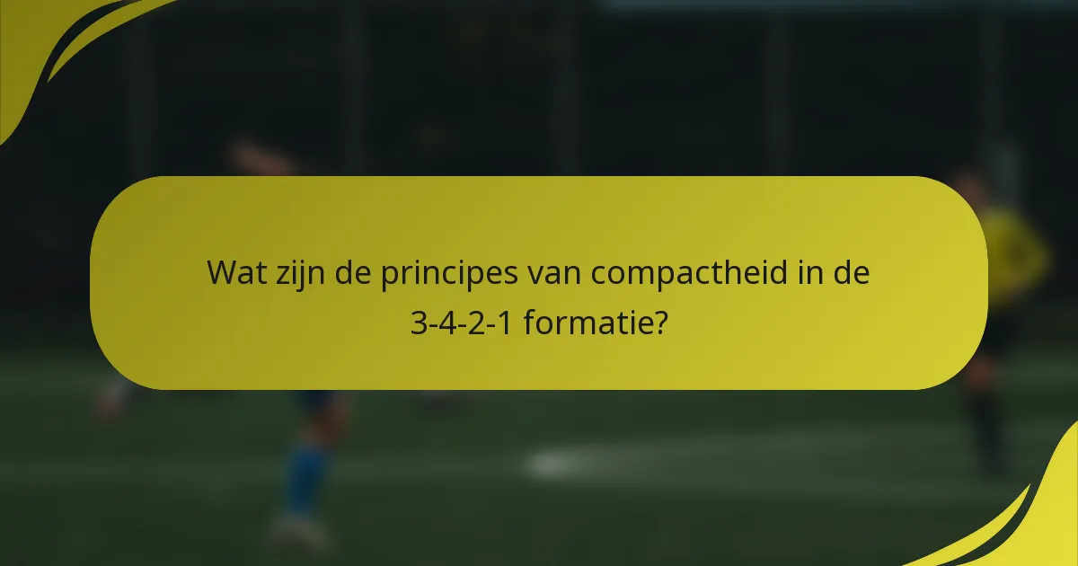 Wat zijn de principes van compactheid in de 3-4-2-1 formatie?