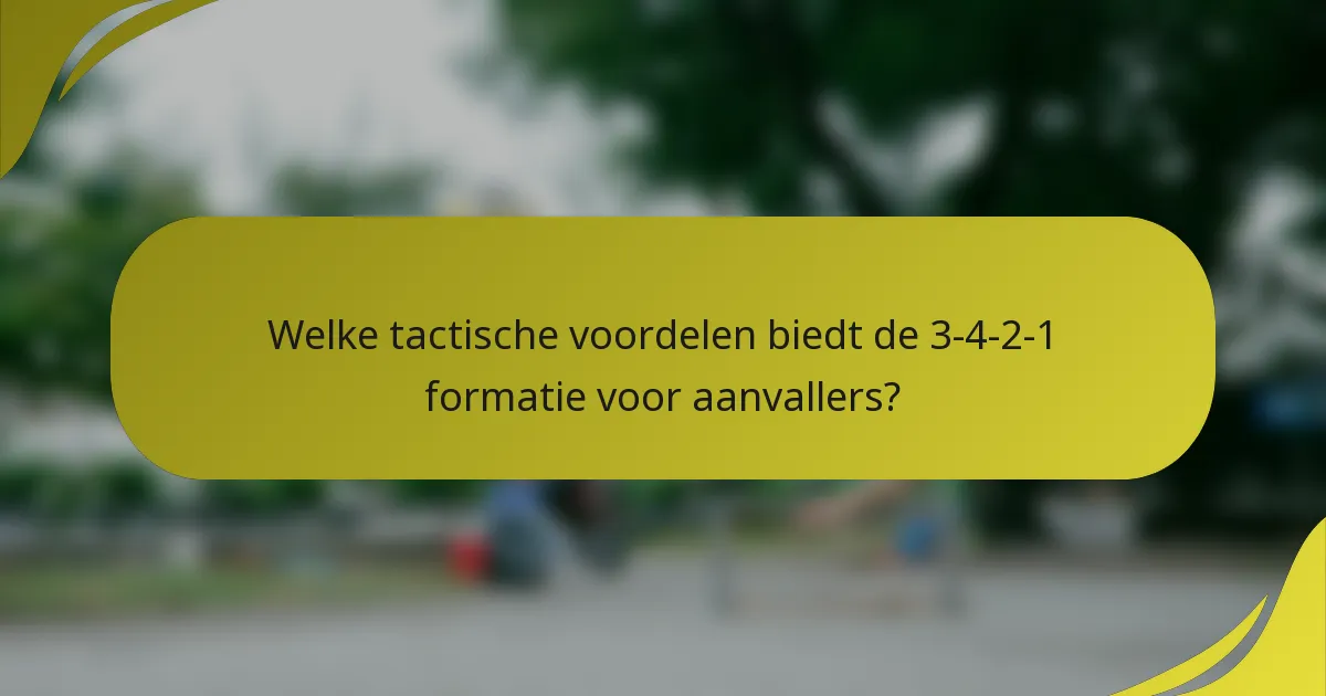 Welke tactische voordelen biedt de 3-4-2-1 formatie voor aanvallers?